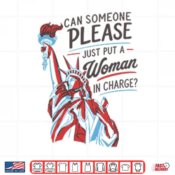 Design Can Someone Please Just Put A Woman In Charge Feminist 4th of July Shirt