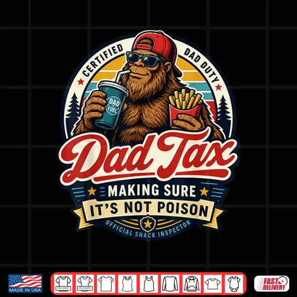Dad Tax Bigfoot Snack Inspector Funny Dad Shirt 4 Design Dad Tax Bigfoot Snack Inspector Funny Dad Shirt