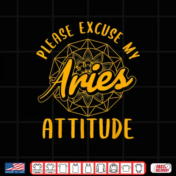 Excuse My Aries Attitude Aries Zodiac Sign Women Shirt 4 Design Excuse My Aries Attitude Aries Zodiac Sign Women Shirt
