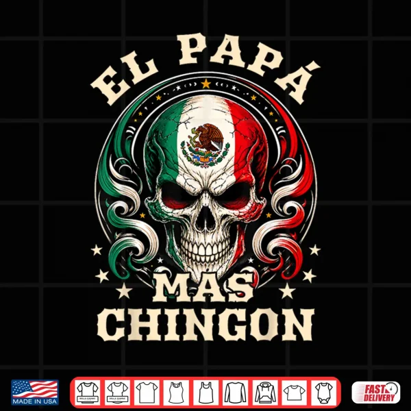 Fathers Day El Papa Mas Chingon Spanish Mexican Dad Men Shirt 4 Design Fathers Day El Papa Mas Chingon Spanish Mexican Dad Men Shirt