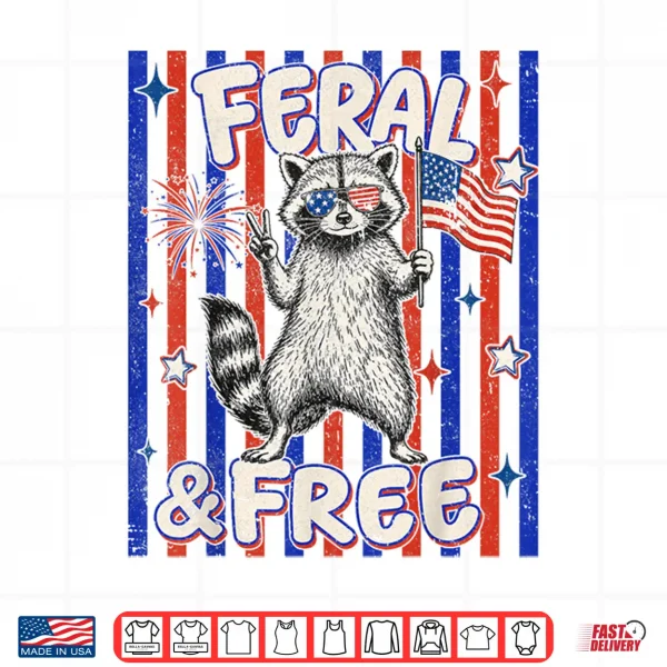 Feral Free Funny Patriotic Racoon 4Th July Shirt 4 Design Feral Free Funny Patriotic Racoon 4th July Shirt