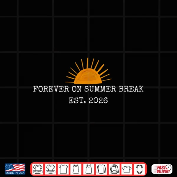 Forever On Summer Break 2026 Cute Summer Teacher Retiring Shirt 4 Design Forever On Summer Break 2026 Cute Summer Teacher Retiring Shirt