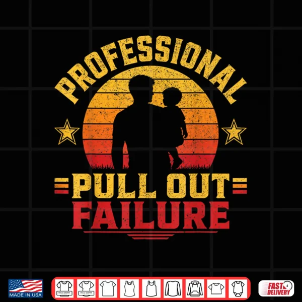 Funny Father Day Adult Humor Professional Pull Out Failure Shirt 4 Design Funny Father Day Adult Humor Professional Pull Out Failure Shirt