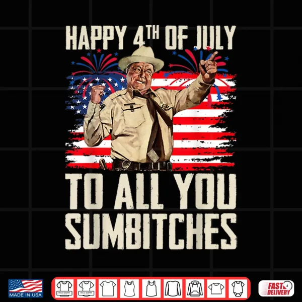 Funny Happy 4Th Of July To All You Sumbitches Shirt 4 Design Funny Happy 4th of July to All You Sumbitches Shirt