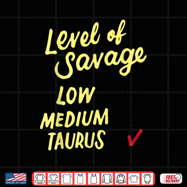 Funny Level Of Savage Low Medium Taurus Novelty Birthday Shirt 4 Design Funny Level Of Savage Low Medium Taurus Novelty Birthday Shirt