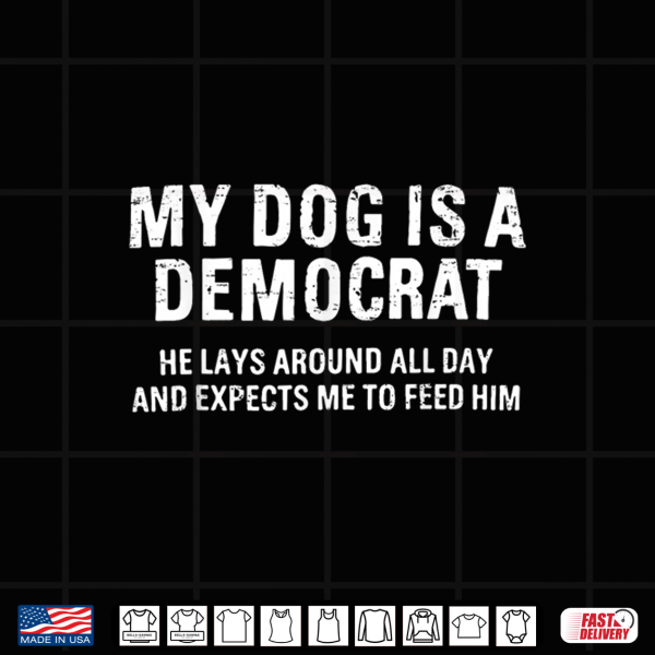 Design Funny Retro My Dog is A Democrat He Lays Around All Day Shirt