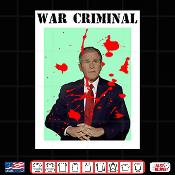 George W. Bush War Criminal Shirt 2 Design George W. Bush War Criminal Shirt