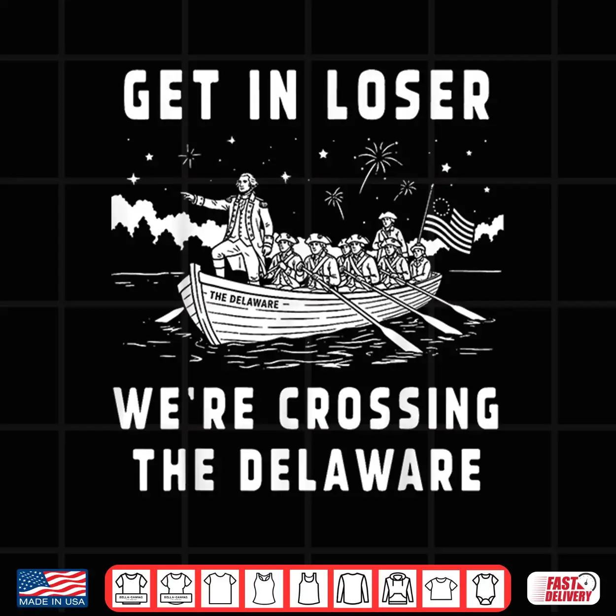 Get In Loser We’Re Crossing The Delaware 4Th Of July Patriot Shirt Get In Loser We’Re Crossing The Delaware 4Th Of July Patriot Shirt