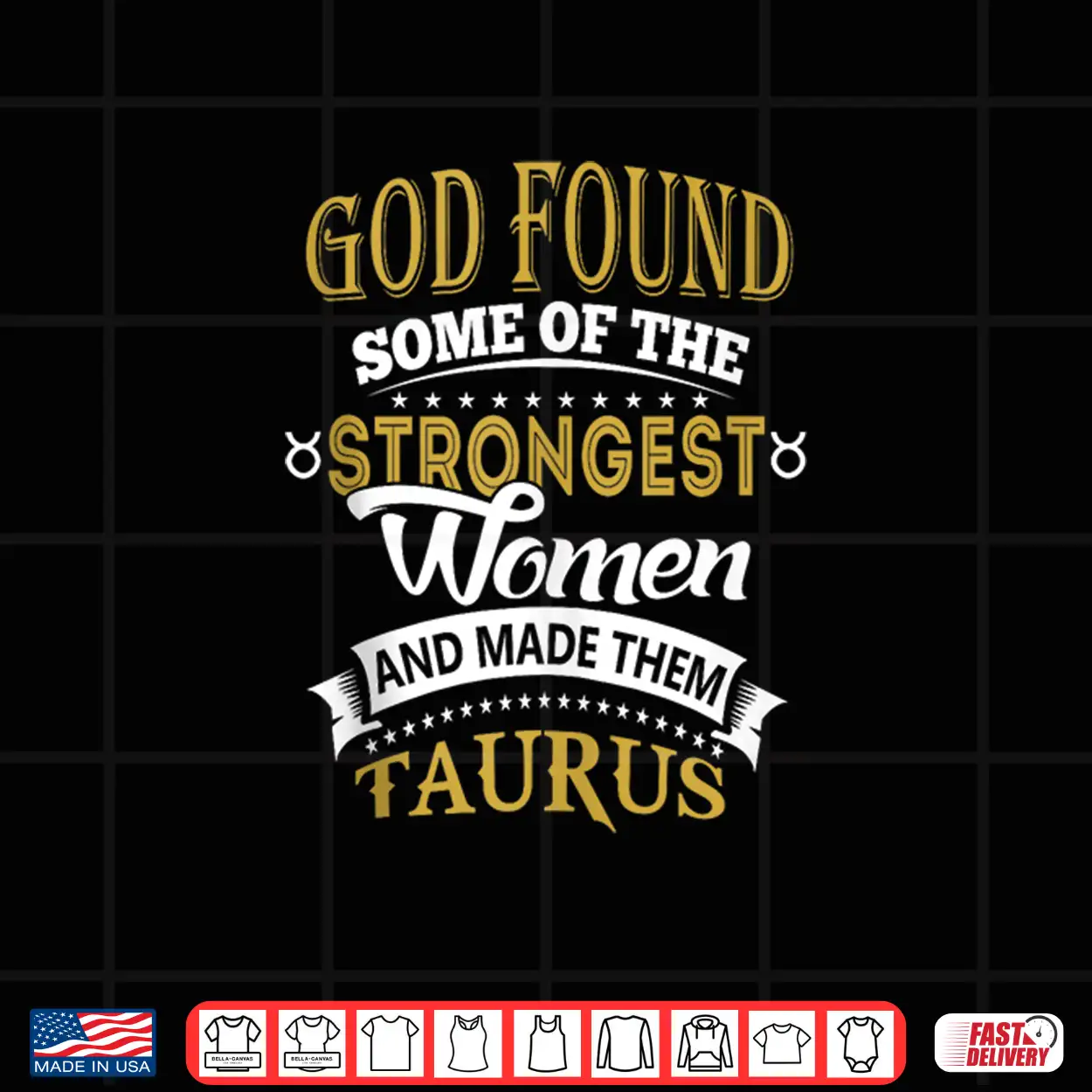 God Found Some Of Strongest Women And Made Them Taurus Shirt God Found Some Of Strongest Women And Made Them Taurus Shirt