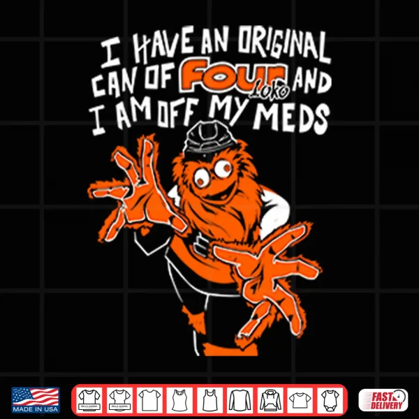 Design Gritty Philadelphia I Have An Can Of Four Loko And I Am Off My Meds Shirt