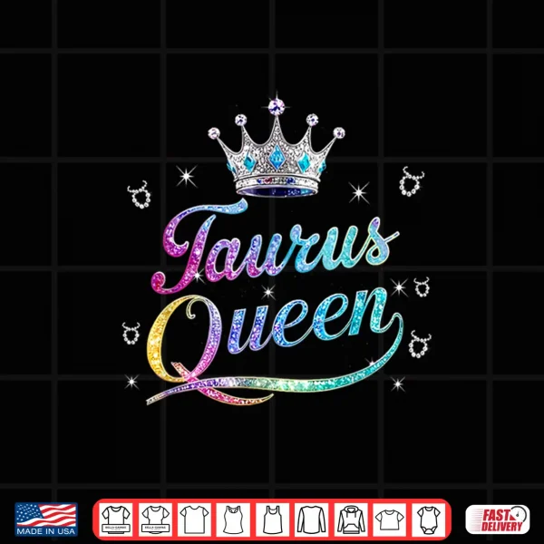Design Happy Birthday Taurus Queen Girl Women Taurus Zodiac Sign Shirt