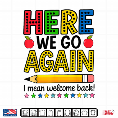 Here We Go Again I Mean Welcome Back Teacher Funny Shirt 4 Design Here We Go Again I Mean Welcome Back Teacher Funny Shirt 1
