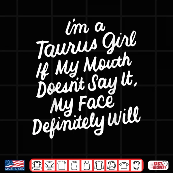 I Am A Taurus If My Mouth Does Not Say It Birthday Shirt 4 Design I Am A Taurus If My Mouth Does Not Say It Birthday Shirt