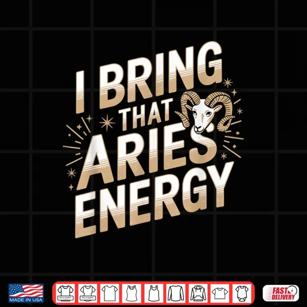 Design I Bring That Aries Energy Astrology Zodiac Funny Shirt