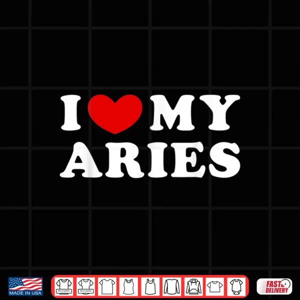 I Love My Aries I Heart My Aries Shirt 4 Design I Love My Aries I Heart My Aries Shirt