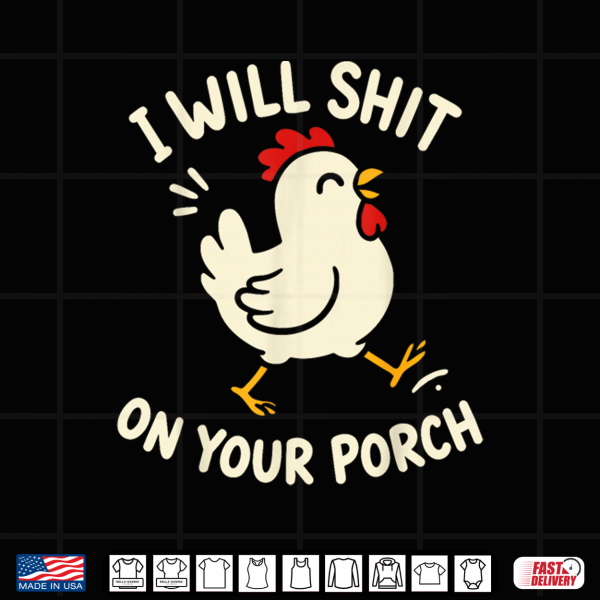 Design I Will Shit On Your Porch Funny Cute Chicken Lovers Farmers Shirt