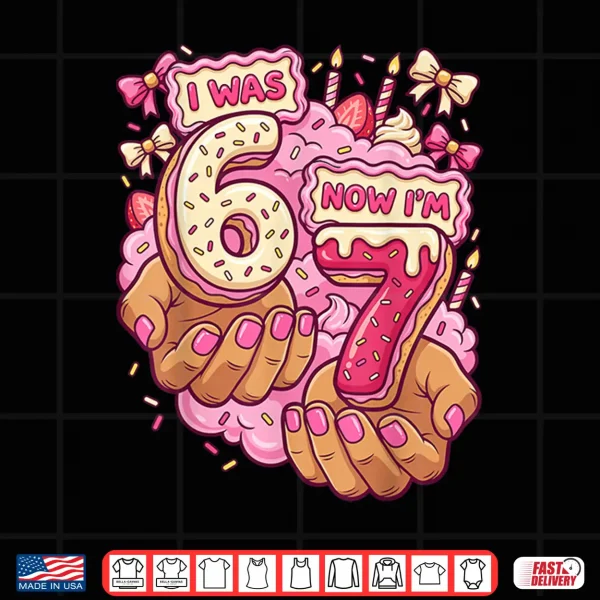 I Was 6 Now I'M 7 7Th Birthday 6 7 Birthday Girls Shirt 4 Design I was 6 Now Im 7 7th Birthday 6 7 Birthday Girls Shirt