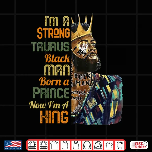 I'M A Taurus Black Man Mens April May Birthday Zodiac King Shirt 4 Design Im A Taurus Black Man Mens April May Birthday Zodiac King Shirt