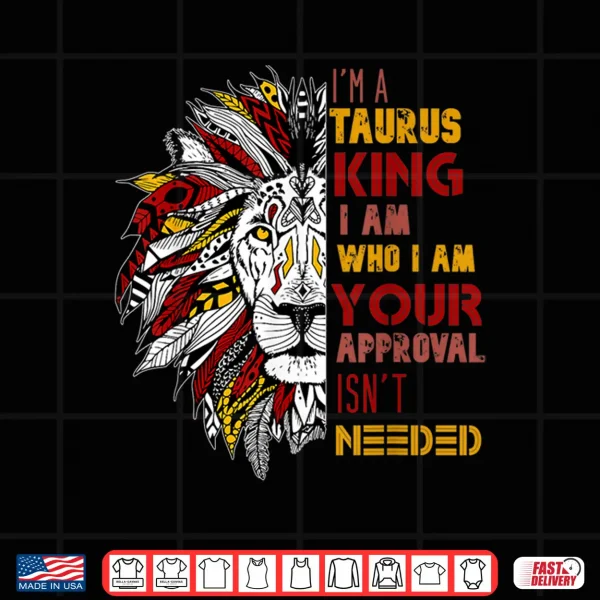 Design Im A Taurus King Your Approval Isnt Needed Mens Zodiac Shirt
