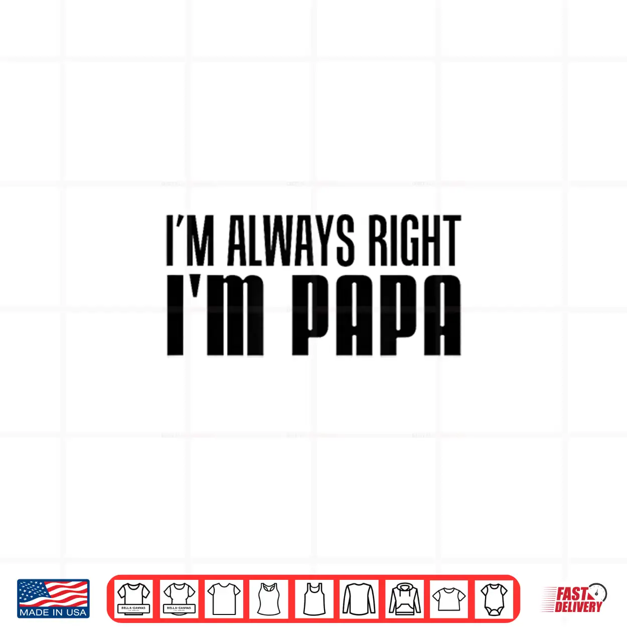 I’M Always Right I’M Papa Funny Stubborn Grandfather Shirt I’M Always Right I’M Papa Funny Stubborn Grandfather Shirt