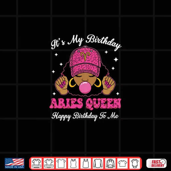 It'S My Birthday Aries Queen Happy Birthday To Me Afro Girls Shirt 4 Design Its My Birthday Aries Queen Happy Birthday To Me Afro Girls Shirt