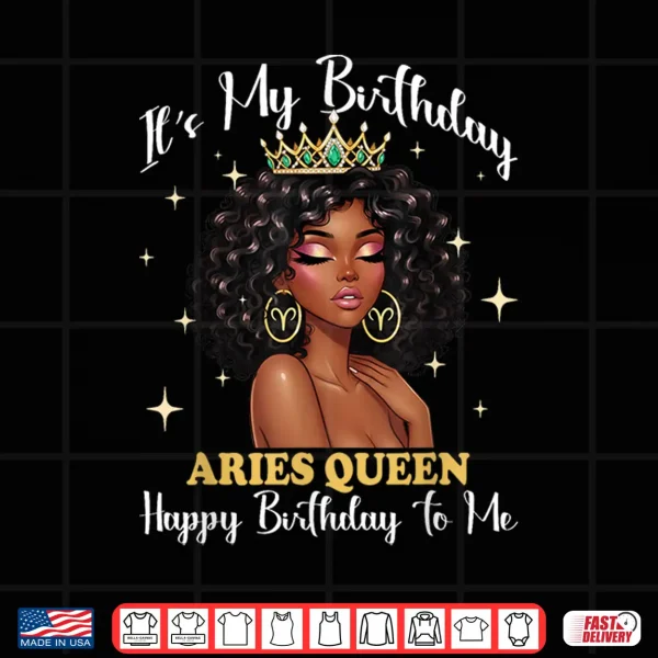 It'S My Birthday Aries Queen Women Girl Zodiac Sign Shirt 4 Design Its My Birthday Aries Queen Women Girl Zodiac Sign Shirt