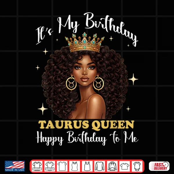 Design Its My Birthday Taurus Queen Black Woman Afro Girl Zodiac Shirt
