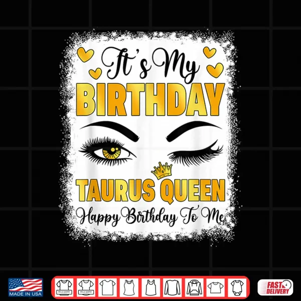 Design Its My Birthday Taurus Queen Happy Bday to Me Zodiac Shirt