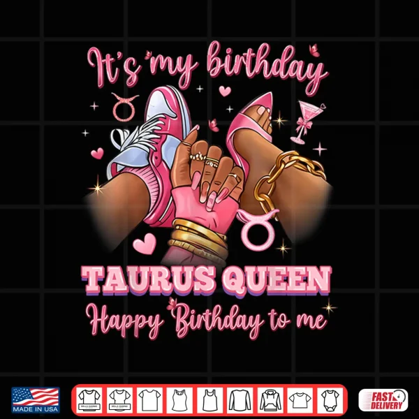 Design Its My Birthday Taurus Queen High Heels Sneakers Nails Shirt