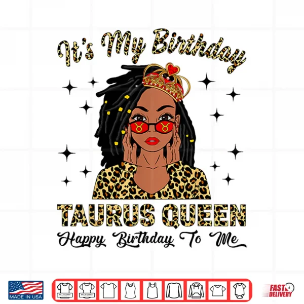 It'S My Birthday Taurus Queen Loc'D Hair Black Women Shirt 4 Design Its My Birthday Taurus Queen Locd Hair Black Women Shirt