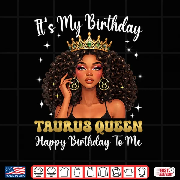 Design Its My Birthday Taurus Queen Women Girl Shirt