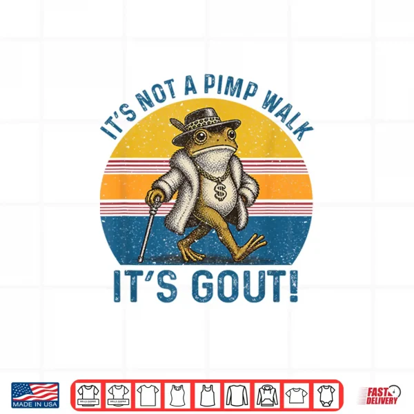 It'S Not A Pimp Walk It'S Gout Funny Frog Shirt 4 Design Its Not A Pimp Walk Its Gout Funny Frog Shirt