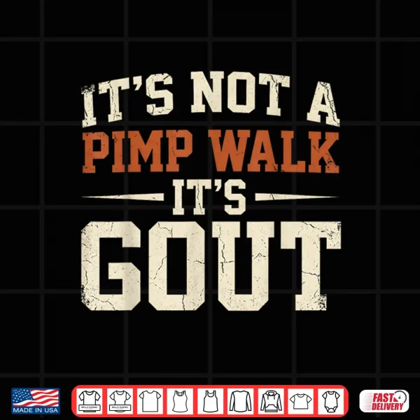 Design Its Not A Pimp Walk Its Gout Funny Retro Dad Humor Shirt