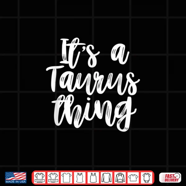 It'S A Taurus Thing Birthday Shirt 4 Design Its a Taurus Thing Birthday Shirt