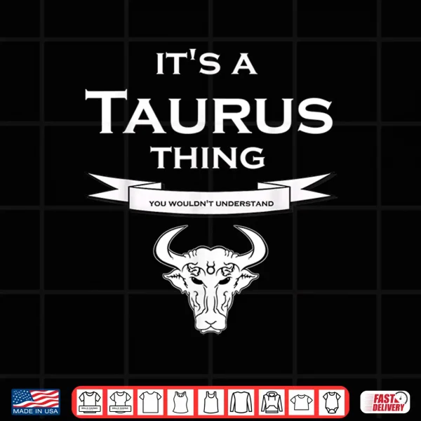 It'S A Taurus Thing You Wouldnt Understand Fun Shirt 4 Design Its a Taurus Thing You Wouldnt Understand Fun Shirt