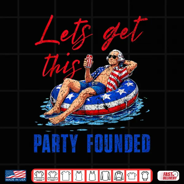 Let'S Get This Party Founded Pool Float Usa 4Th Of July Shirt 4 Design Lets Get This Party Founded Pool Float USA 4th of July Shirt