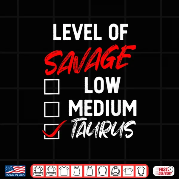 Level Of Savage Taurus Funny Zodiac Queen King Girl Shirt 4 Design Level Of Savage Taurus Funny Zodiac Queen King Girl Shirt