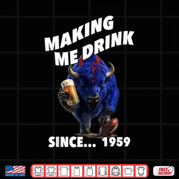 Making Me Drink Since... 1959. Shirt 4 Design Making Me Drink Since. 1959. Shirt