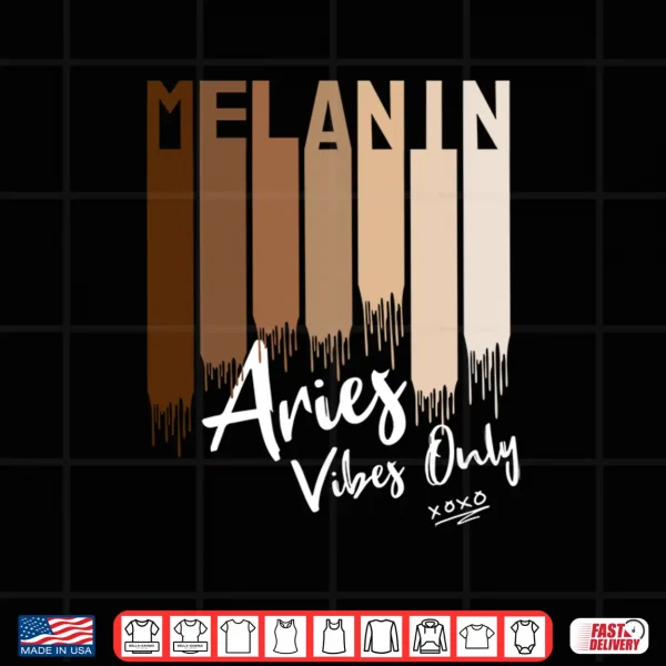 Melanin Aries Vibes Only Zodiac Sign For Black Women Shirt 4 Design Melanin Aries Vibes Only Zodiac Sign for Black Women Shirt