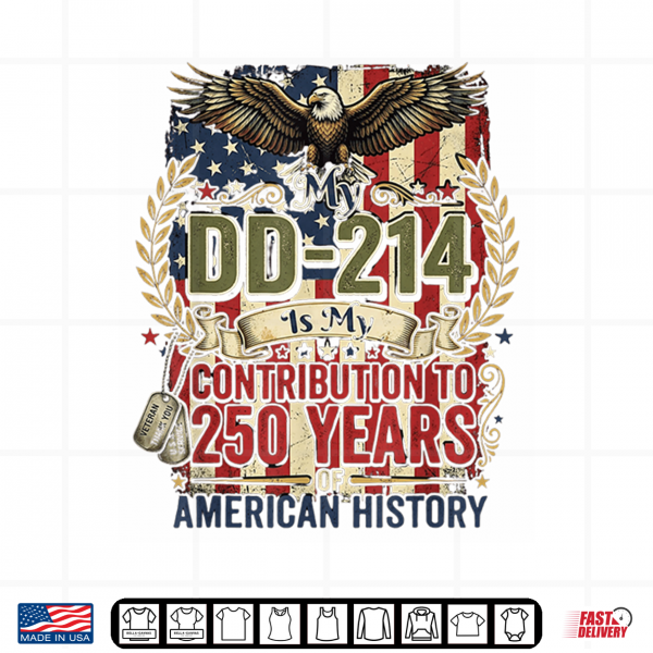 Design My DD 214 is My Contribution US Veteran 250 Years 250th Shirt