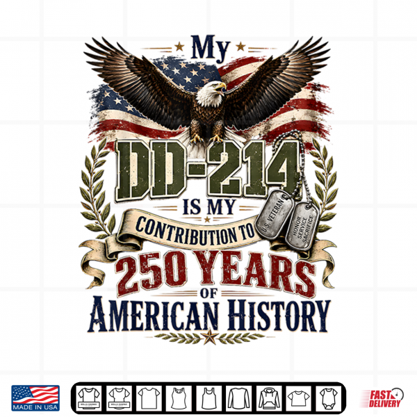 Design My DD 214 is My Contribution Veteran 250 Years America Shirt