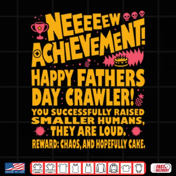 Neeeeew Achievement Happy Fathers Day Crawler PNG 4 Design Neeeeew Achievement Happy Fathers Day Crawler Shirt 2