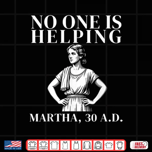 No One Is Helping Martha 30 Ad Funny Christian Sarcasm Shirt 4 Design No One is Helping Martha 30 AD Funny Christian Sarcasm Shirt