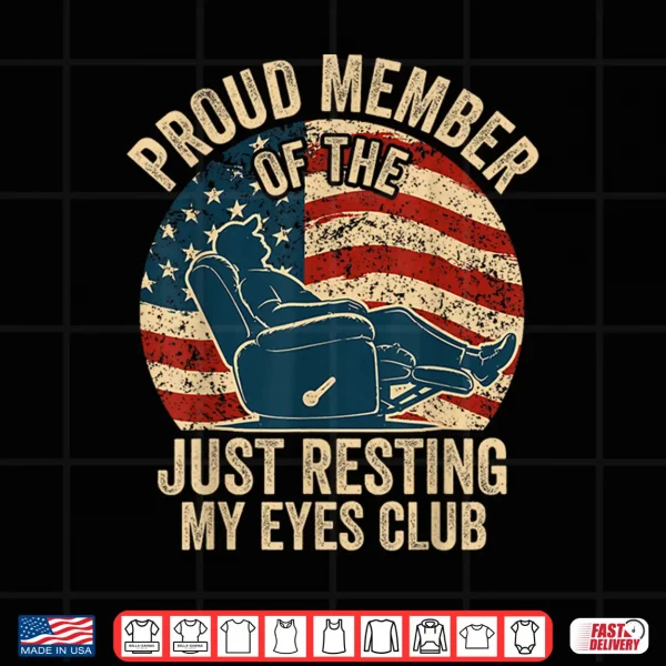 Proud Member Of The Just Resting My Eyes Club Father'S Day Shirt 4 Design Proud Member of The Just Resting My Eyes Club Fathers Day Shirt