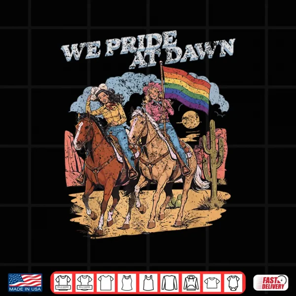 Rainbow Funny Rodeo Cowgirl We Pride At Dawn Lesbians Pride Shirt 4 Design Rainbow Funny Rodeo Cowgirl We Pride At Dawn Lesbians Pride Shirt