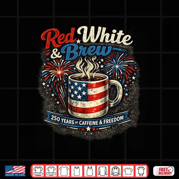 Red White And Brew 250Th Anniversary Coffee Lover Patriotic Shirt 4 Design Red White and Brew 250th Anniversary Coffee Lover Patriotic Shirt