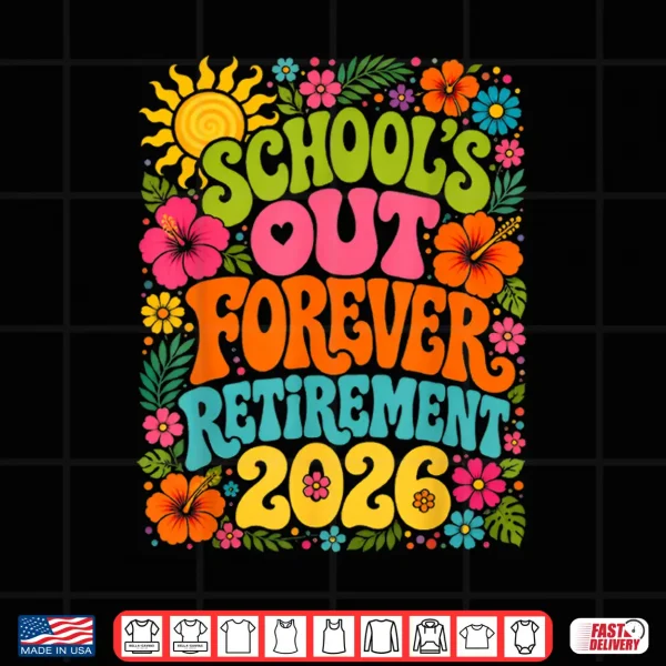 Design Schools Out Forever Funny Retired Teacher Retirement 2026 Shirt
