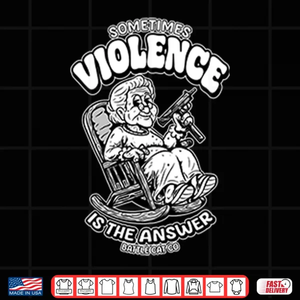 Sometimes Violence Is The Answer Funny Grandma With Gunshirt 4 Design Sometimes Violence Is The Answer Funny Grandma With GunShirt