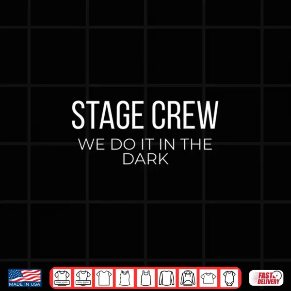 Stage Crew We Do It In The Dark Theater Tech Shirt 4 Design Stage Crew We Do It in The Dark Theater Tech Shirt