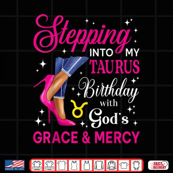 Stepping Into Taurus Birthday Queen High Heels Zodiac Shirt 4 Design Stepping Into Taurus Birthday Queen High Heels Zodiac Shirt